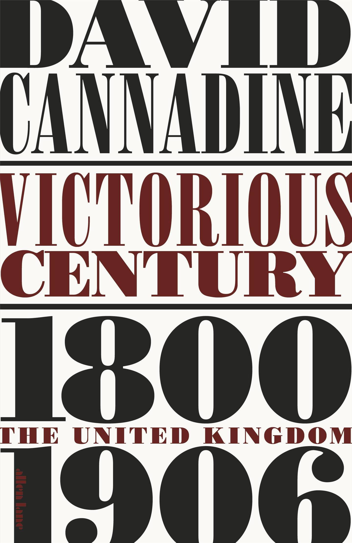 Victorious Century: The United Kingdom, 1800–1906 by David Cannadine published by Allen Lane. Courtesy Penguin UK