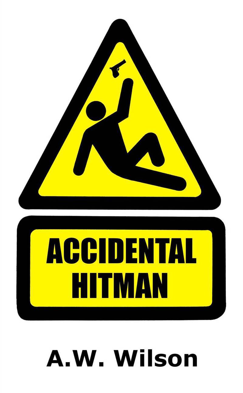 Accidental Hitman by A W Wilson. Courtesy A W Wilson