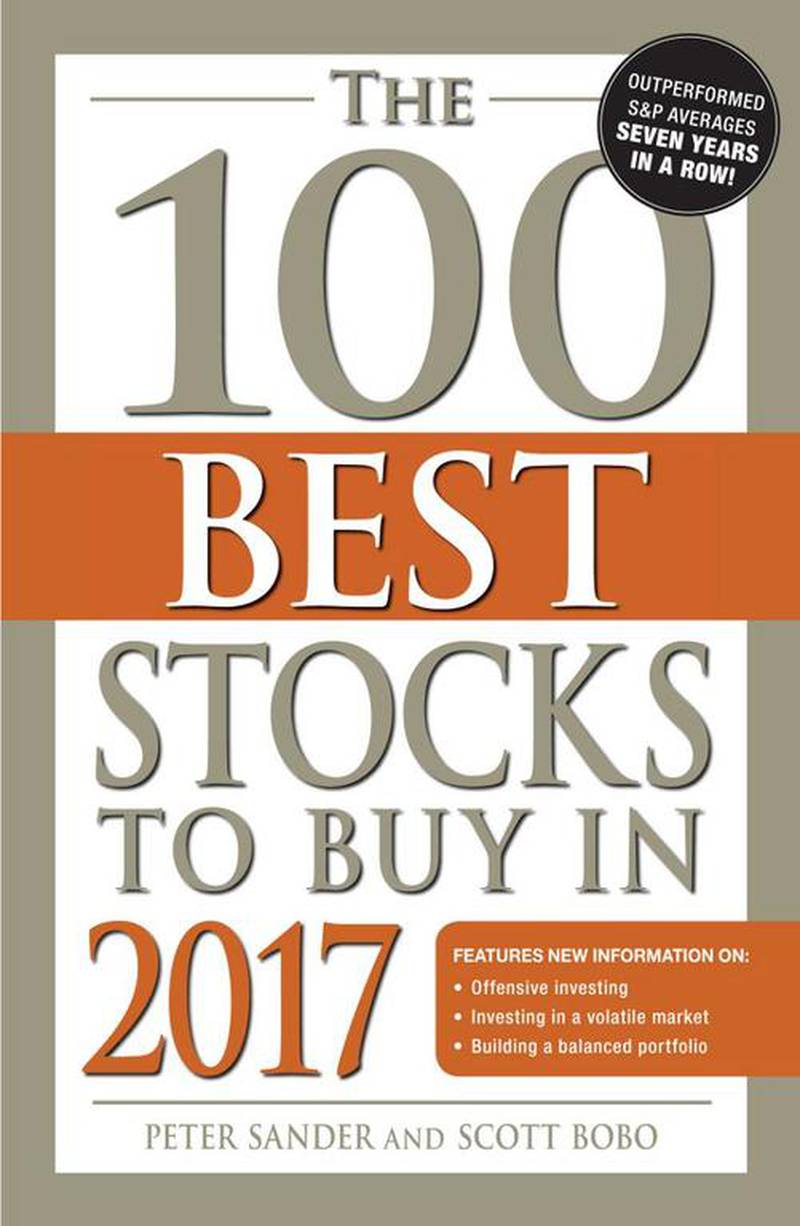 The 100 Best Stocks to Buy in 2017, by Peter Sander and Scott Bobo