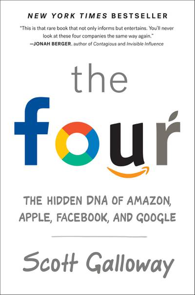 The Four: The Hidden DNA of Amazon, Apple, Facebook, and Google by Scott Galloway published by Portfolio. Courtesy Penguin Random House