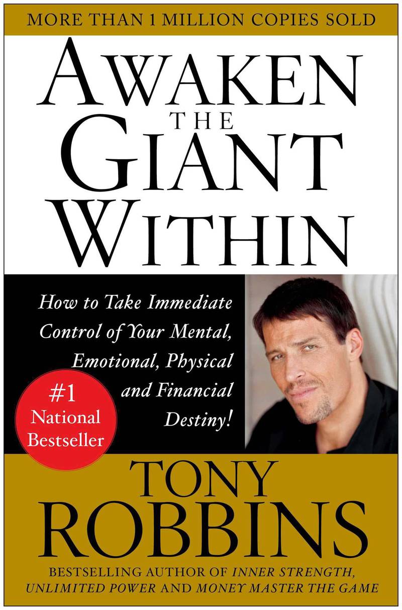 Awaken the Giant Within: How to Take Immediate Control of Your Mental, Emotional, Physical and Financial Destiny by Tony Robbins. Courtesy Simon & Schuster