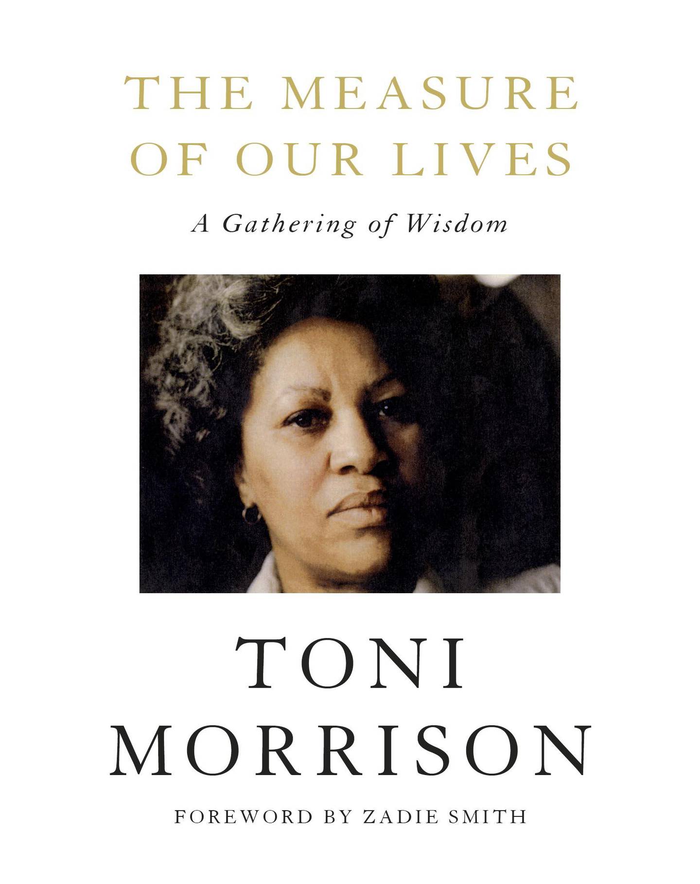 The Measure of Our Lives: A GATHERING OF WISDOM By TONI MORRISON, Foreword by Zadie Smith. Courtesy Penguin Random House