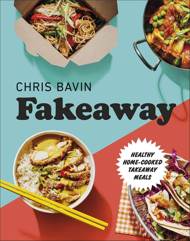  'Fakeaway: Healthy Home-cooked Takeaway Meals' by Chris Bavin. DK 