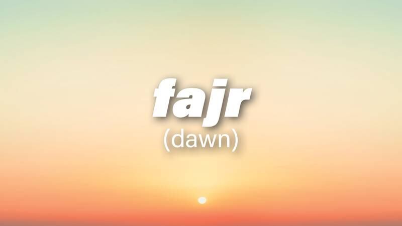 Fajr is the Arabic word for dawn