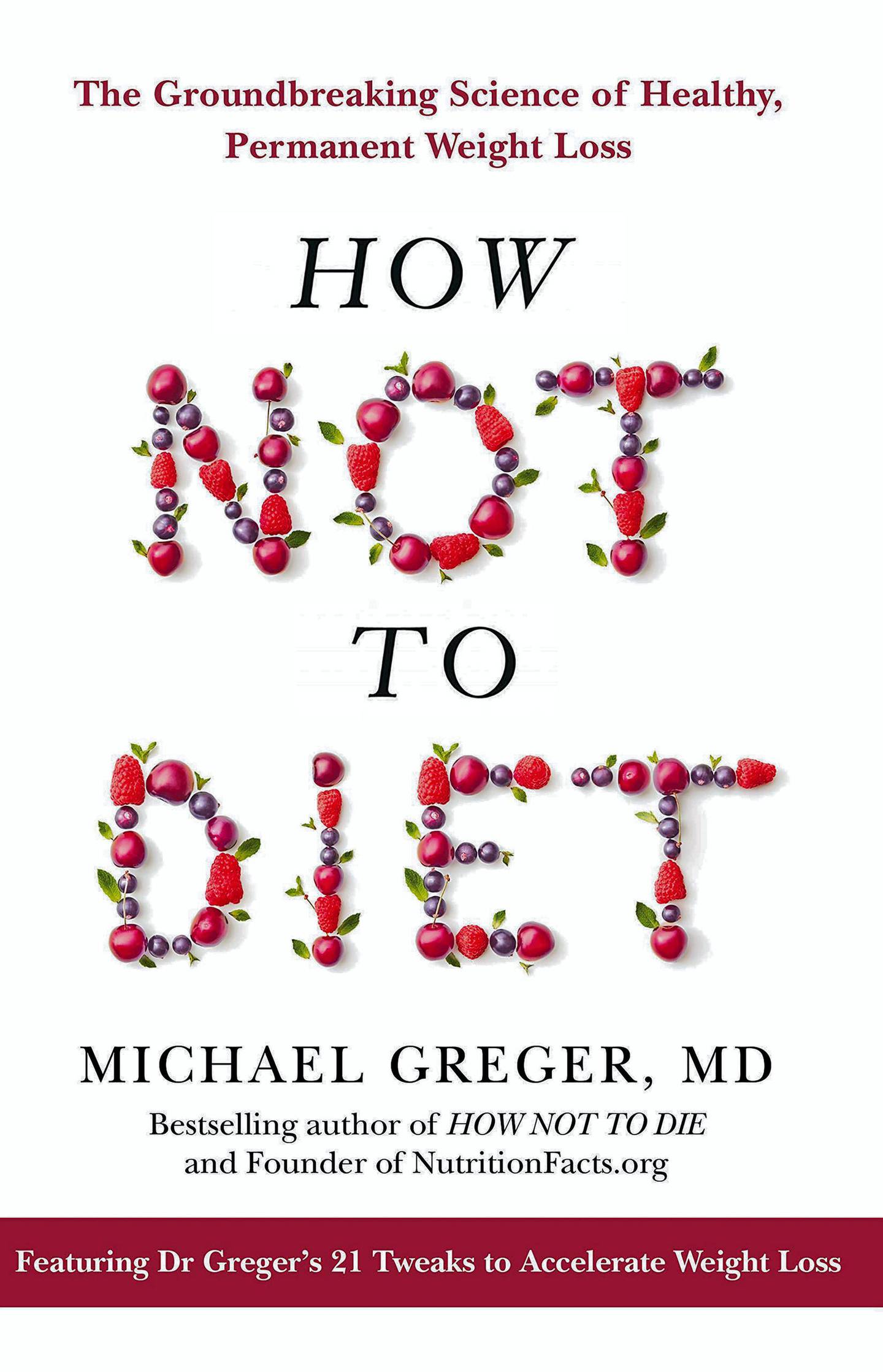 How Not to Diet by Dr Michael Greger. Courtesy Pan Macmillan