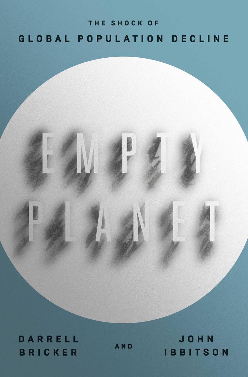 Empty Planet: THE SHOCK OF GLOBAL POPULATION DECLINE By DARRELL BRICKER and JOHN IBBITSON published by Crown. Courtesy Penguin Random House