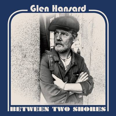 Between Two Shores by Glen Hansard. Courtesy Anti