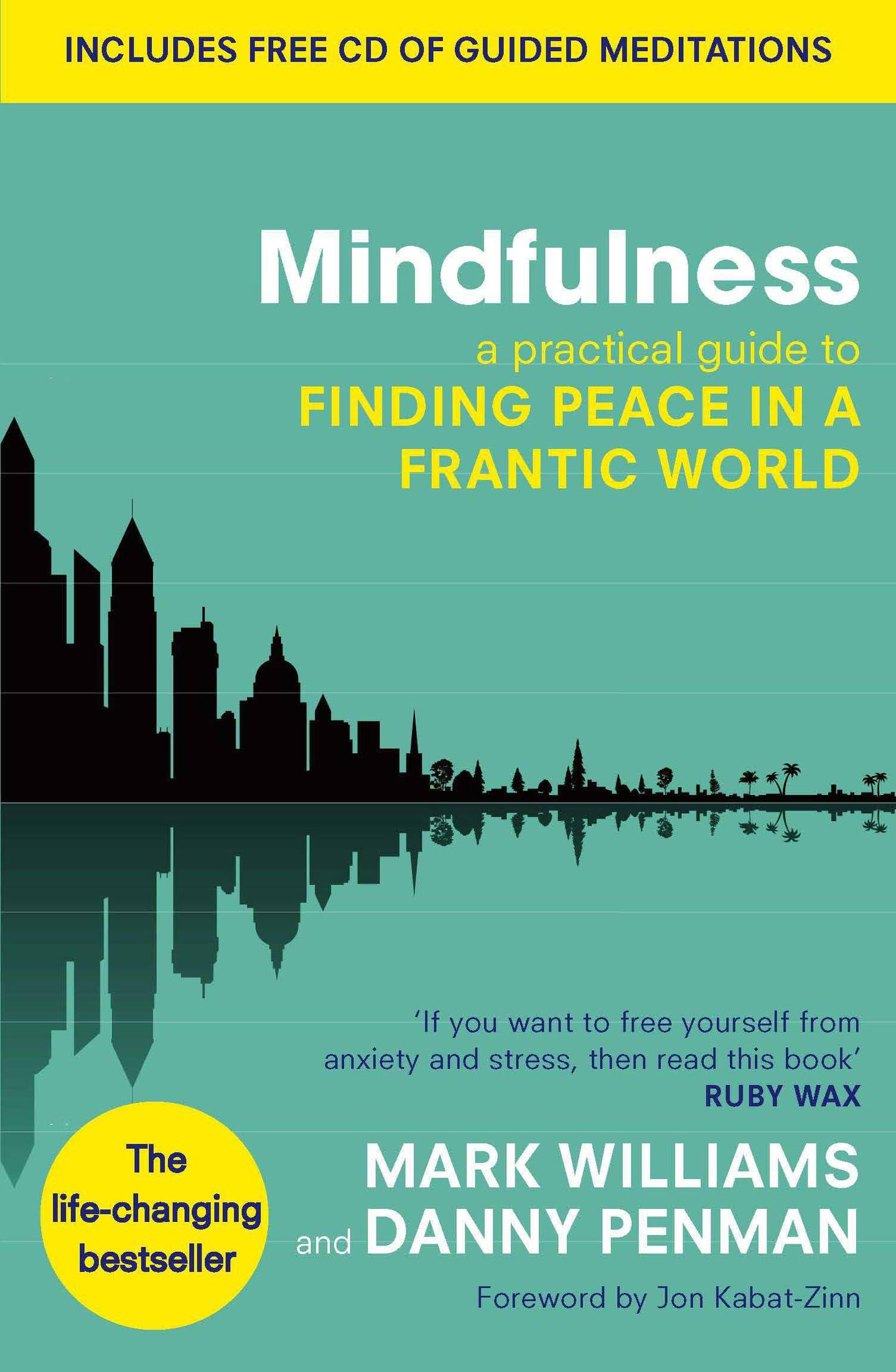 MindfulnessAN EIGHT-WEEK PLAN FOR FINDING PEACE IN A FRANTIC WORLD By MARK WILLIAMS and DANNY PENMAN. Courtesy Penguin Random House