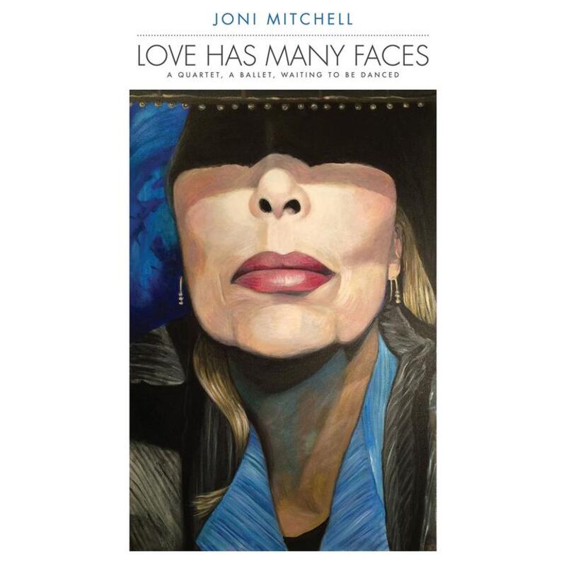 Love has Many Faces: A Quartet, A Ballet, Waiting to be Danced by Joni Mitchell.