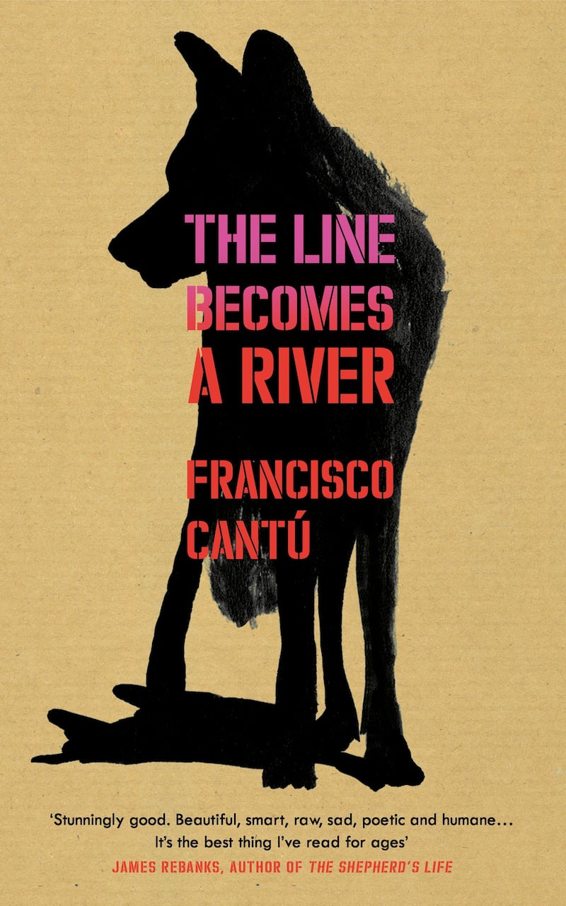 The Line Becomes A River by Francisco Cantú published by Bodley Head. Courtesy Penguin UK