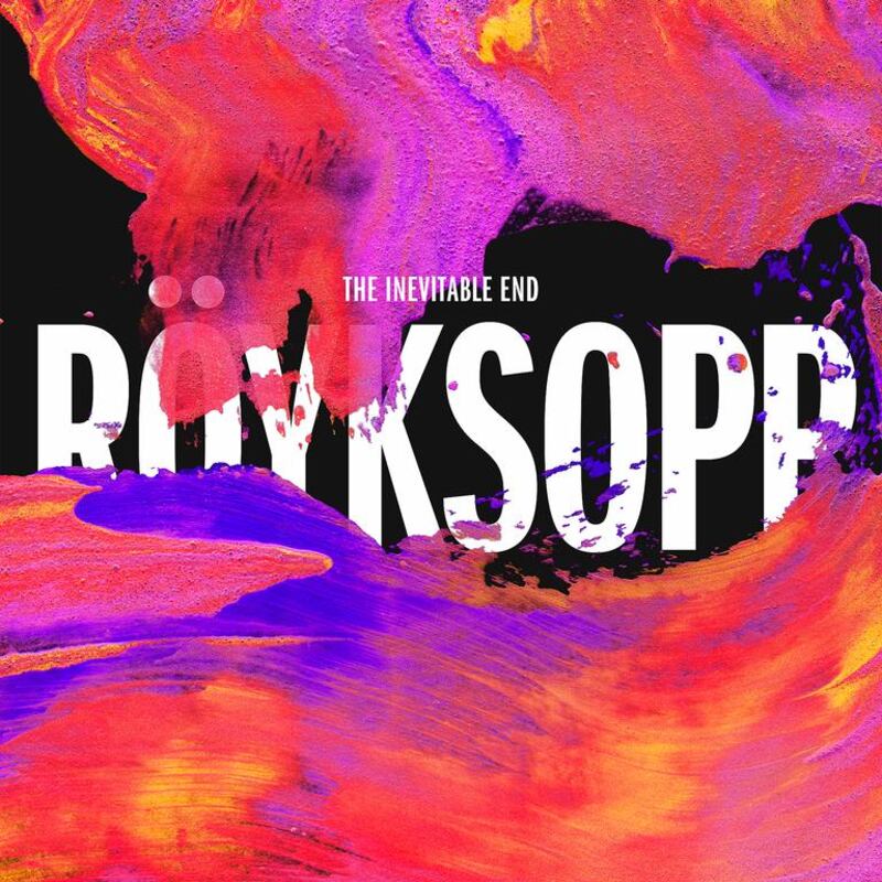 Royksopp's The Inevitable End.