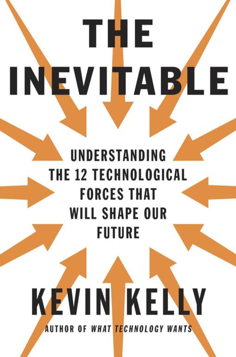 The Inevitable by Kevin Kelly takes readers through the next 30 years and the futuristic forces that will dominate technoligical advances in the timeframe. Courtesy Penguin Random House