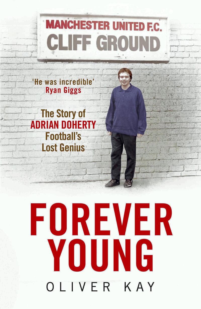 Forever Young: The Story of Adrian Doherty, Football’s Lost Genius by Oliver Kay. Courtesy Quercus