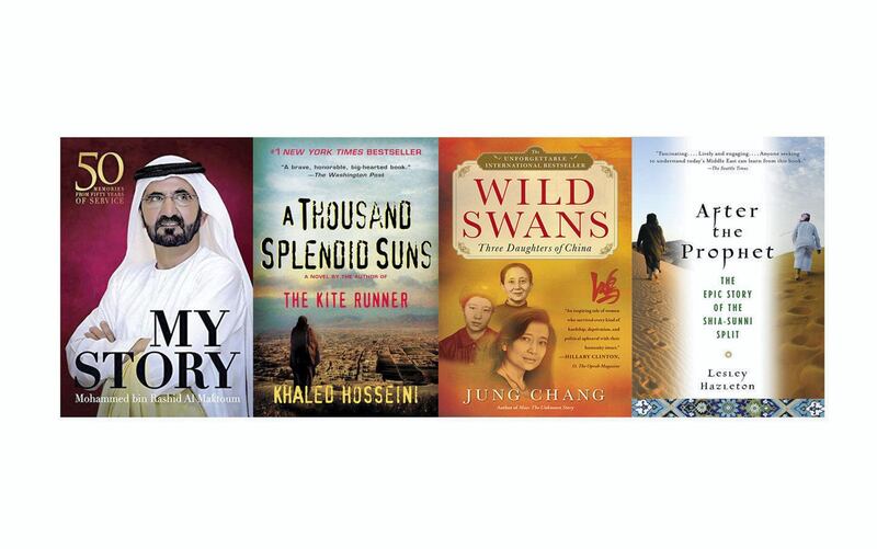 'My Story' by Sheikh Mohammed bin Rashid, 'A Thousand Splendid Suns' by Khaled Hosseini, 'Wild Swans: Three Daughters of China' by Jung Chang and 'After the Prophet' by Lesley Hazleton.