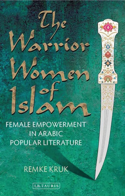 The Warrior Women of Islam: Female Empowerment in Arabic Popular Literature by Remke Kruk published by 	I.B. Tauris. Courtesy Bloomsbury