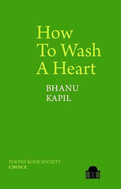 How To Wash A Heart by Bhanu Kapil. Courtesy Liverpool University Press