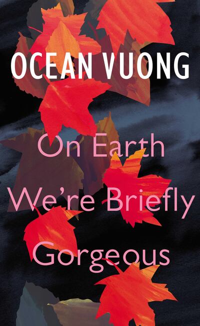 On Earth We’re Briefly Gorgeous by Ocean Vuong published by Jonathan Cape. Courtesy Penguin UK