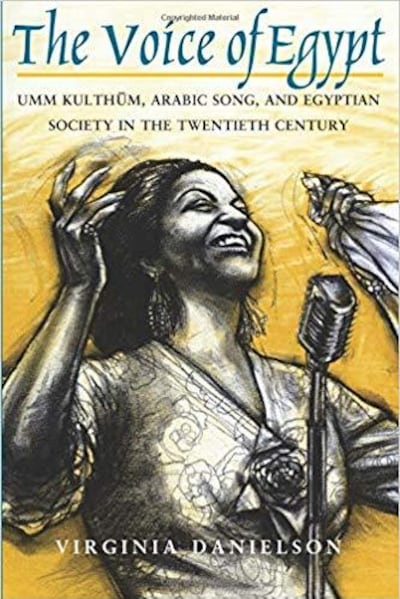 The Voice of Egypt: Umm Kulthum, Arabic Song and Egyptian Society in the Twentieth Century by musicologist Virginia Danielson. Photo: University of Chicago Press