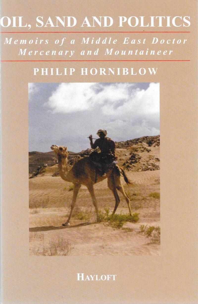 Oil, Sand & Politics: Memoirs of a Middle East Doctor, Mercenary & Mountaineer by Philip Horniblow. Courtesy Hayloft Publishing