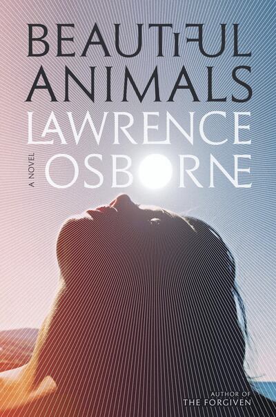 Beautiful Animals by Lawrence Osborne published by Hogarth. Courtesy Penguin Random House