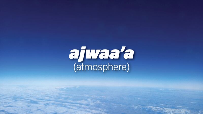 Ajwaa'a is the Arabic word for atmosphere. The National