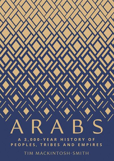 Arabs: A 3,000-Year History of Peoples, Tribes and Empires by Tim Mackintosh-Smith. Courtesy Yale University Press 