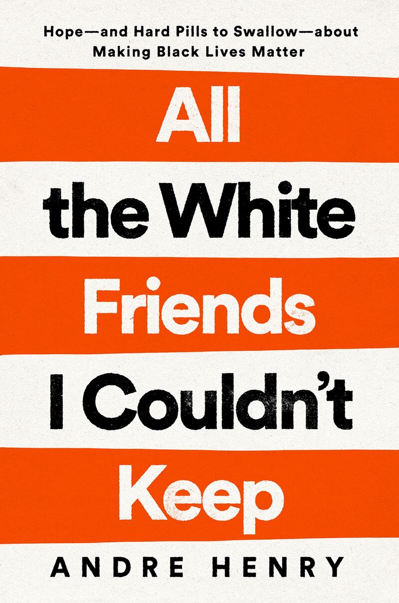 'All The White Friends I Couldn’t Keep' by Andre Henry.