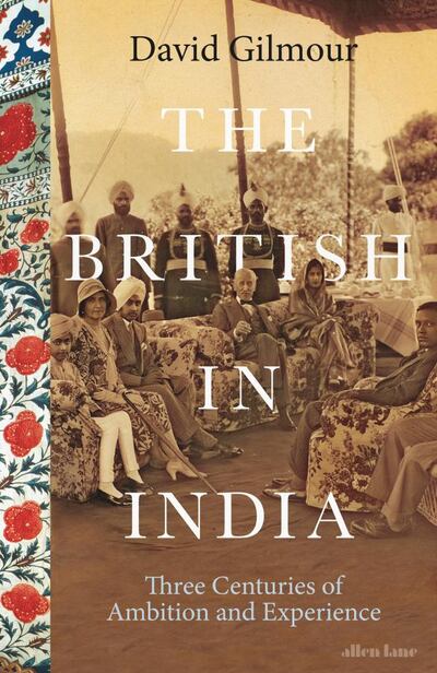 The British in India: Three Centuries of Ambition and Experience by David Gilmour published by Allan Lane. Courtesy Penguin UK