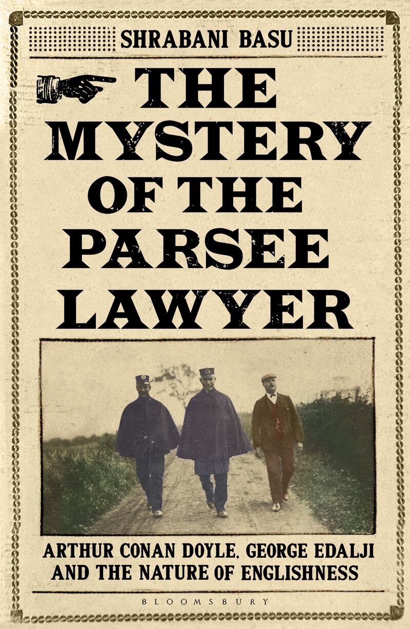 The Mystery of the Parsee Lawyer: Arthur Conan Doyle, George Edalji and the Case of the Foreigner in the English Village by Shrabani Basu. Courtesy Bloomsbury