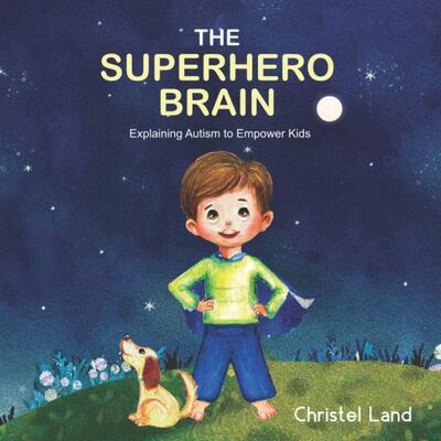 'The Superhero Brain: Explaining Autism to Empower Kids', by Christel Land. Photo: CreateSpace Publishing
