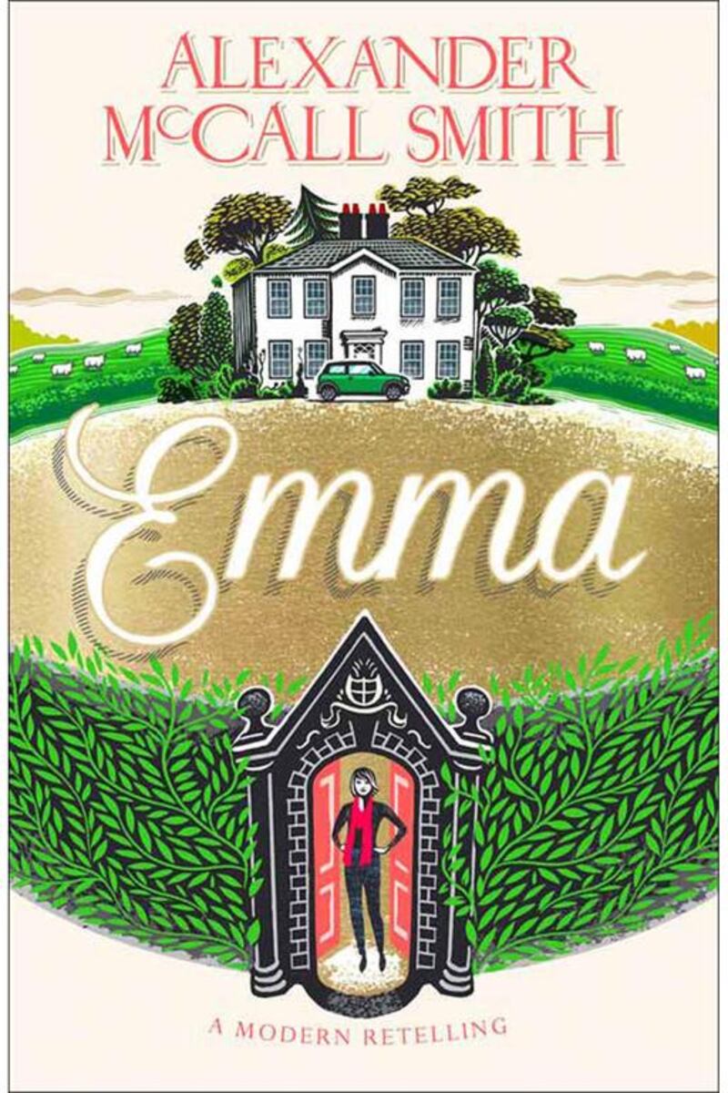 Emma by Alexander McCall. Reinvention of the Jane Austen classic by the bestselling author. Emma returns from college and finds herself a big fish in a very small pond. Only one person can mess with her confidence – neighbour George Knightley. Has Emma met her match? (Smith HarperCollins, November 6)