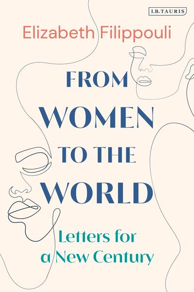 'From Women to the World: Letters for a New Century' by Elizabeth Filippouli. IB Tauris