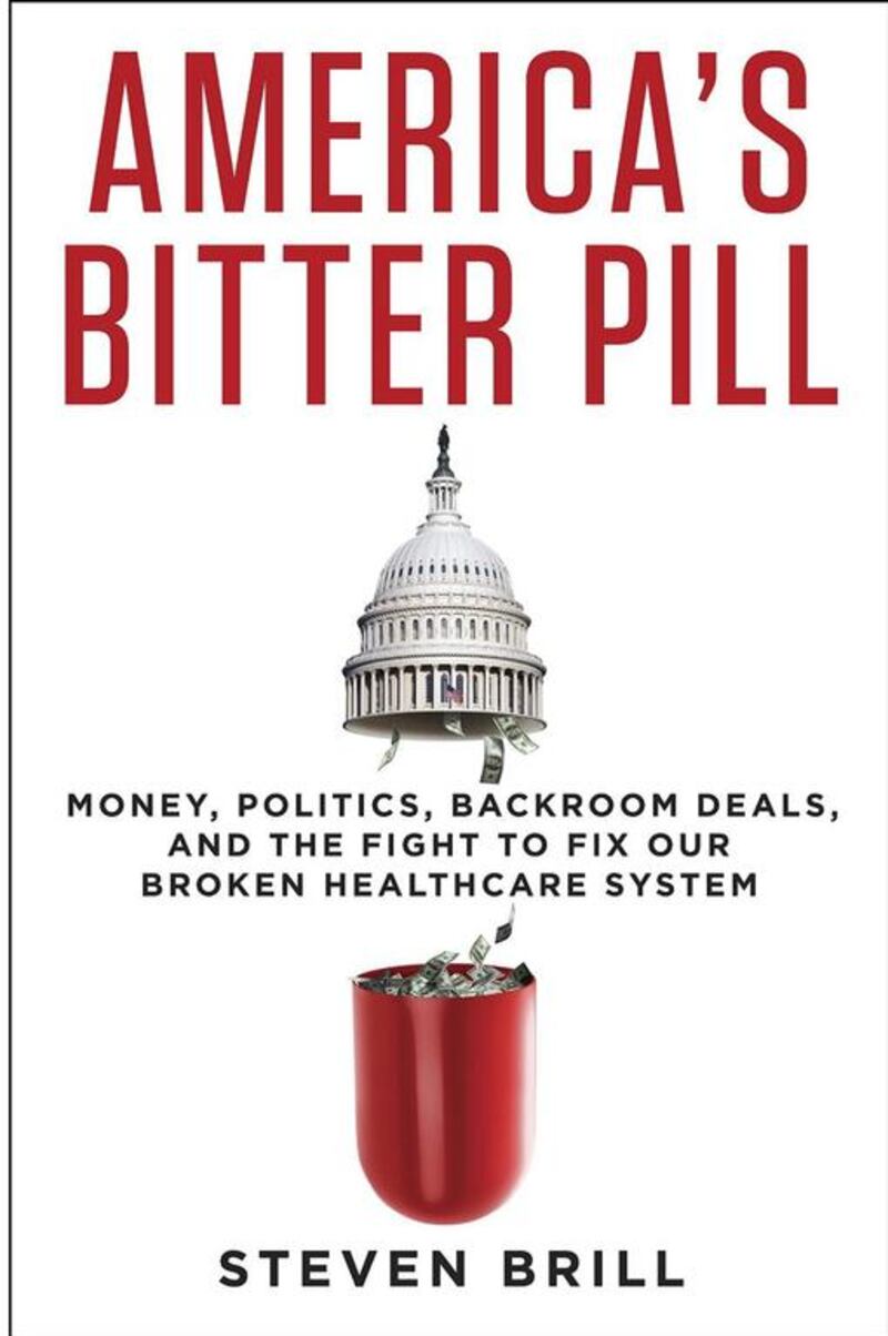America’s Bitter Pill: Money, Politics, Backroom Deals, and the Fight to Fix Our Broken Healthcare System