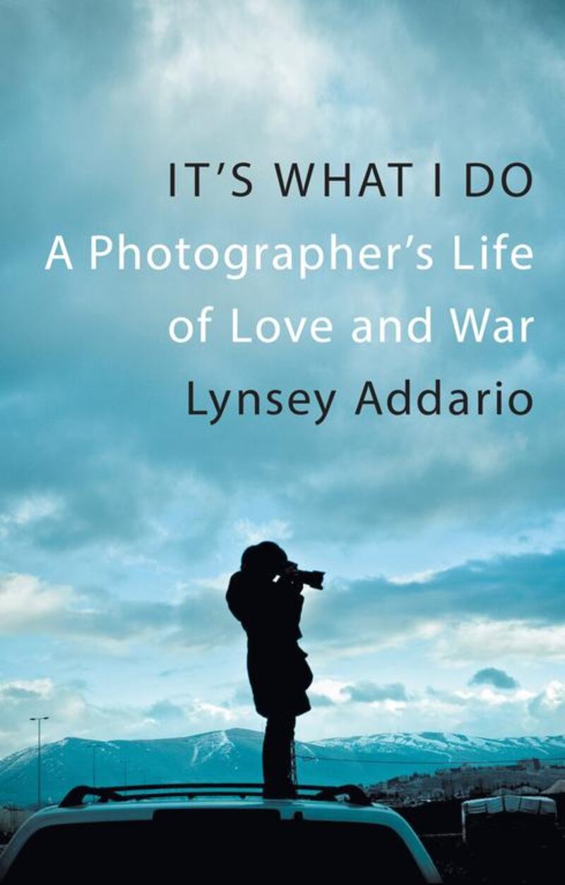 “It’s What I Do: A Photographer’s Life of Love and War” by Lynsey Addario. Courtesy Corsair