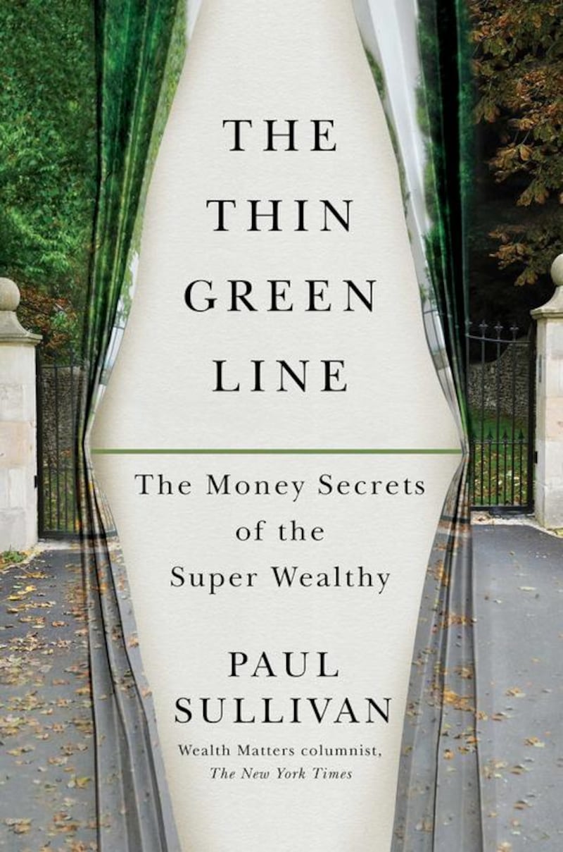 The Thin Green Line, The Money Secrets of the Super Wealthy By Paul Sullivan. Courtesy Simon & Schuster
