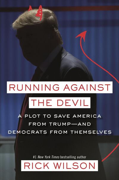 Running Against the Devil: A Plot to Save America from Trump--and Democrats from Themselves by Rick Wilson published by Crown Forum. Courtesy Penguin Random House