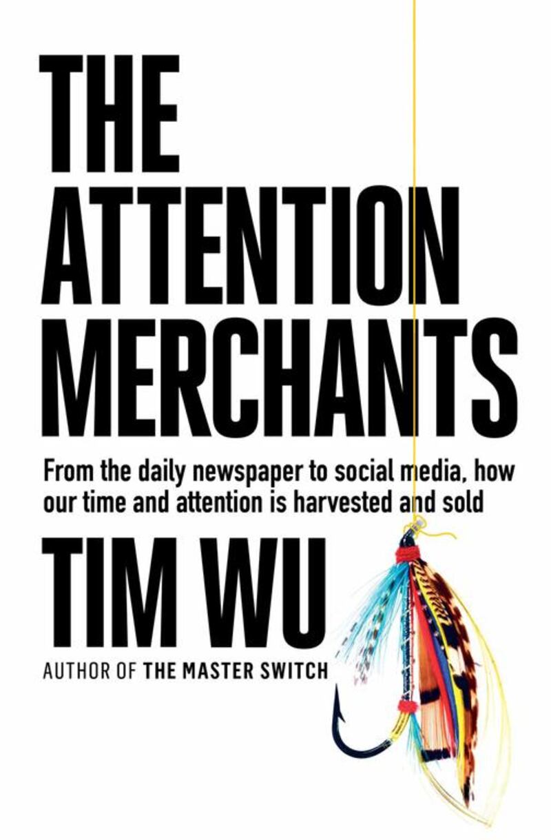 The Attention Merchants by Tim Wu is published by Atlantic Books.