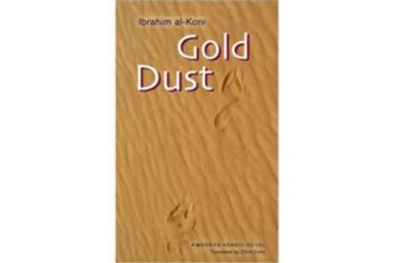 Gold Dust, by Ibrahim al Koni. Translated by Elliot Colla American University in Cairo Press.