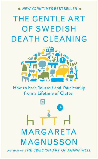 'The Gentle Art of Swedish Death Cleaning' expounds on Swedish author Margareta Magnusson's 'if you don't love it or use it, then lose it' philosophy. 