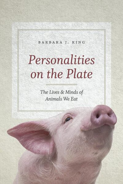 Personalities on the Plate: The Lives & Minds of Animals We Eat by Barbara J. King. Courtesy University of Chicago Press