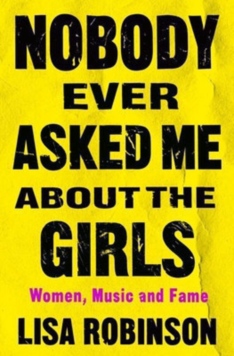 'Nobody Ever Asked Me About The Girls: Women, Music and Fame' by Lisa Robinson