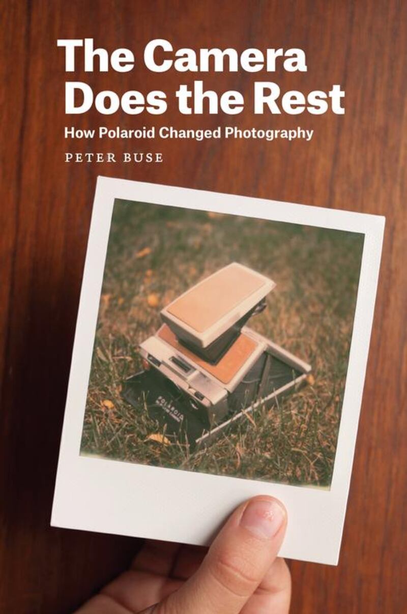 The Camera Does the Rest – How Polaroid Changed Photography, by Peter Buse. Courtesy The University of Chicago Press