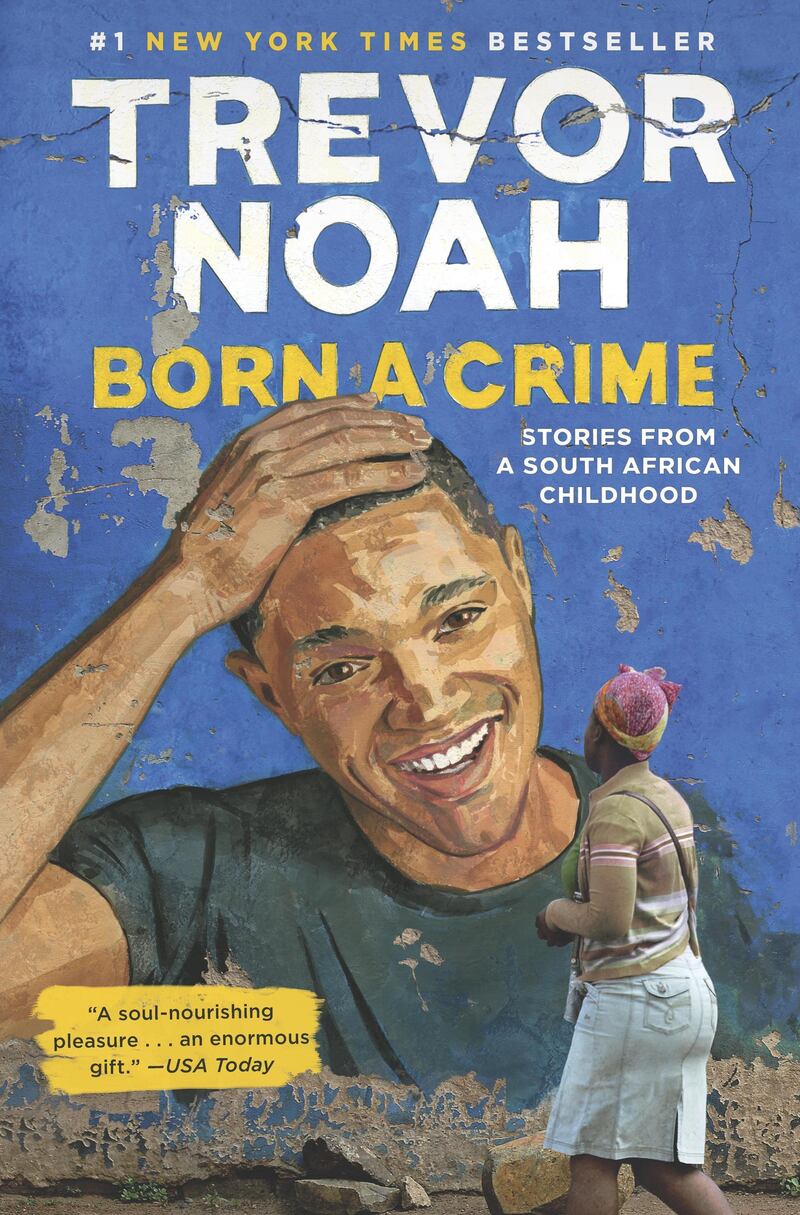 Born a Crime: STORIES FROM A SOUTH AFRICAN CHILDHOOD By TREVOR NOAH. Courtesy Penguin Random House