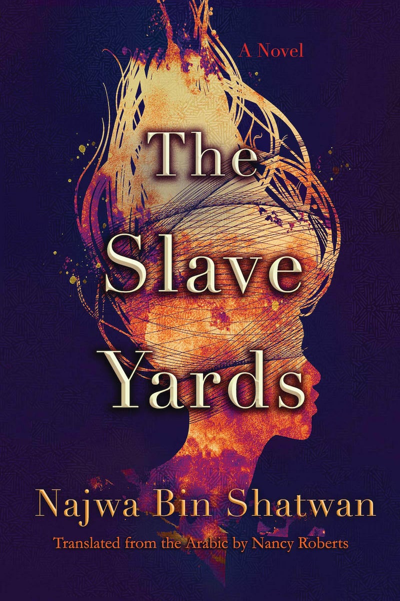 The Slave Yards: A Novel by Najwa Bin Shatwan,
Translated from the Arabic by Nancy Roberts. Courtesy Syracuse University Press