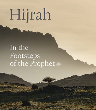 Edited by Idries Trevathan, 'Hijrah: In the Footsteps of the Prophet' accompanies Ithra's Hijrah Exhibition, which launched this year. Photo: Hirmer Publishing