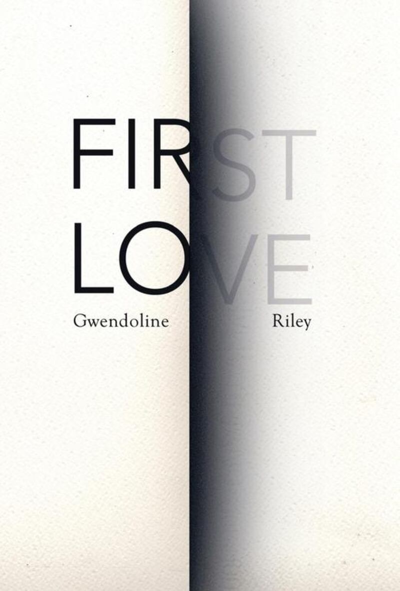 First Love by Gwendoline Riley is published by Granta.