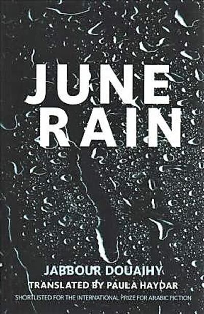 Jabbour Douaihy's June Rain was nominated for the International Prize for Arabic Fiction. 