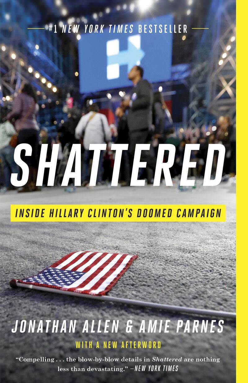 Shattered: Inside Hillary Clinton���s Doomed Campaign by Jonathan Allen and Amie Parnes. Courtesy Penguin Random House