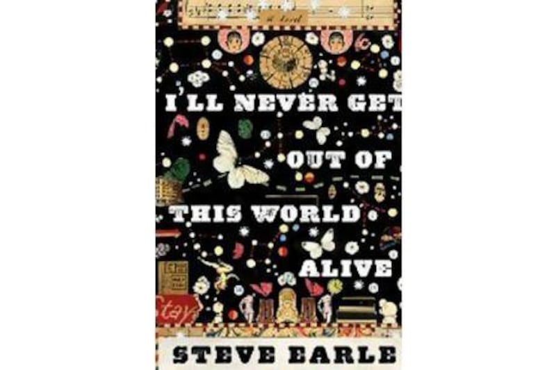 I'll Never Get Out 
Of This World Alive
Steve Earle 
Houghton Mifflin Harcourt
Dh77