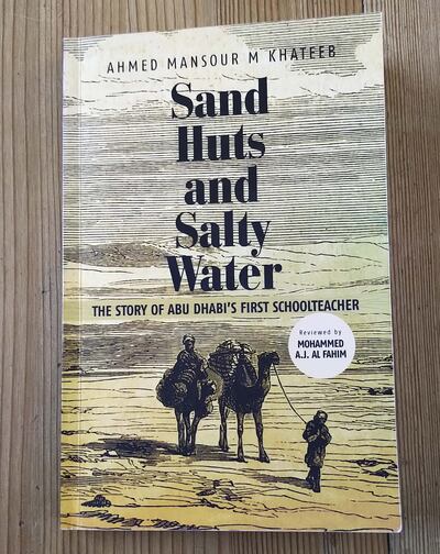 Sand, Huts and Salty Water - The Story of Abu Dhabi's First Schoolteacher by Ahmed Mansour Khateeb. Photo by Nick March  